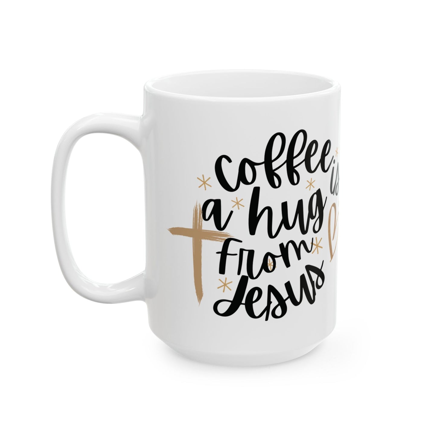 Coffee is a hug from Jesus Ceramic Mug (11oz, 15oz)